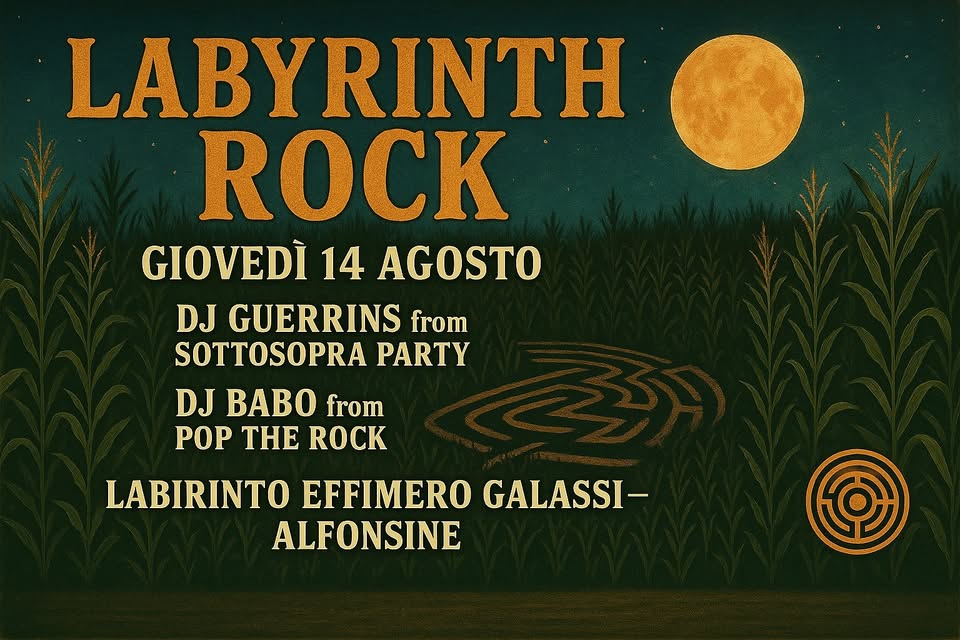 14 AGOSTO – MUSICA- Labyrinth Rock al Labirinto Effimero dell’Azienda Galassi